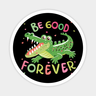 Be Good Forever Magnet